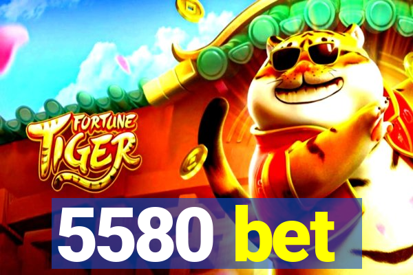 5580 bet